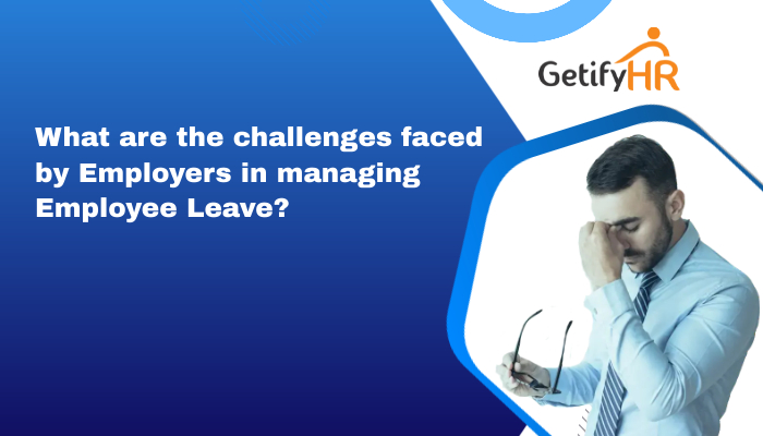 What are the challenges faced by Employers in managing Employee Leave?
