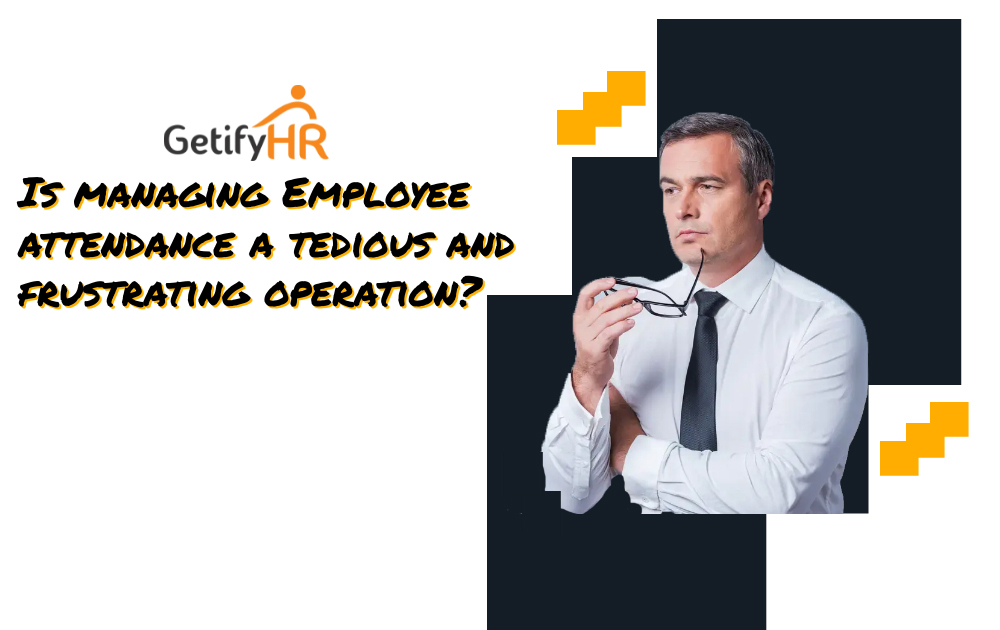 Is managing Employee attendance a tedious and frustrating operation