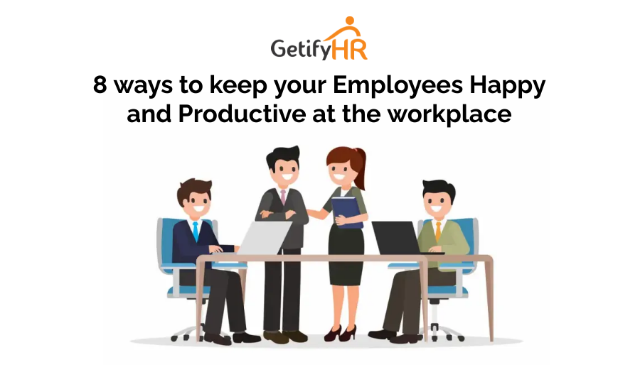 8 ways to keep your Employees Happy and Productive at the workplace