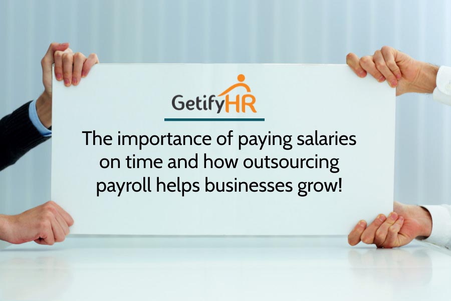 The importance of paying salaries on time and how outsourcing payroll helps businesses grow!