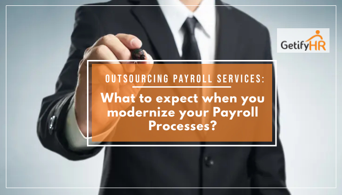 Outsourcing Payroll Services: What to expect when you modernize your Payroll Processes?