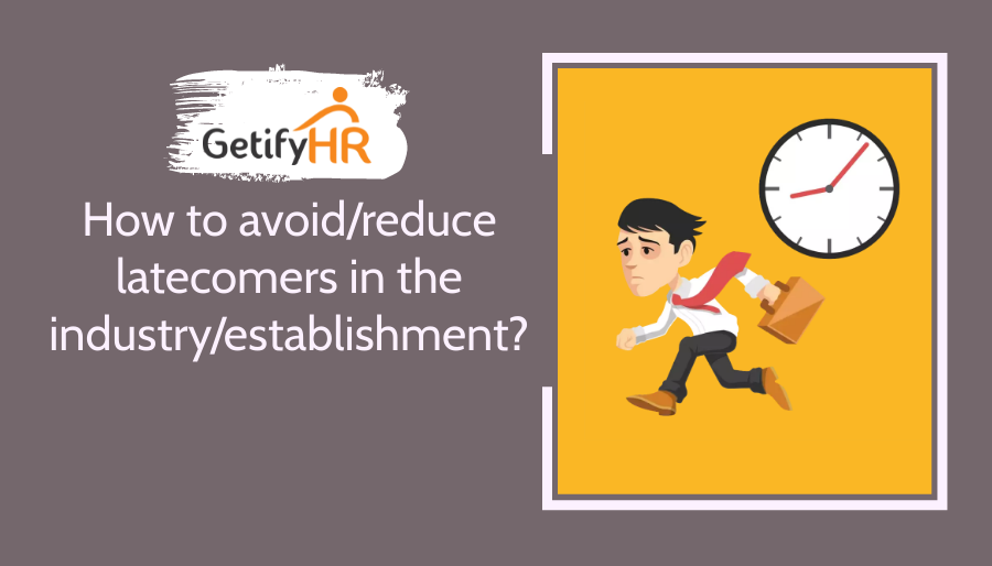 How to avoid/reduce latecomers in the industry/establishment?