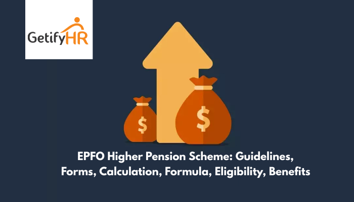 The EPFO Higher Pension Scheme: Guidelines, Forms, Calculation, Formula, Eligibility, Benefits