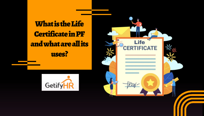 What is the Life Certificate in PF and what are all its uses?