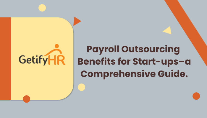 Payroll Outsourcing Benefits for Start-ups – a Comprehensive Guide.